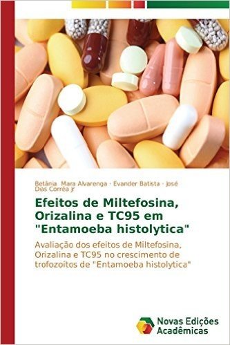 Efeitos de Miltefosina, Orizalina E Tc95 Em "Entamoeba Histolytica"