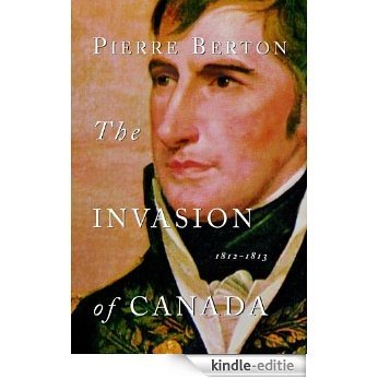 The Invasion of Canada: 1812-1813 [Kindle-editie]