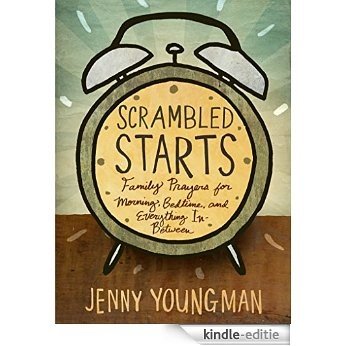 Scrambled Starts: Family Prayers for Morning, Bedtime, and Everything In-Between (English Edition) [Kindle-editie]