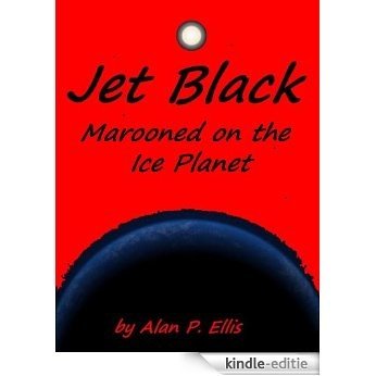 Jet Black - Marooned on the Ice Planet #2 (The Incredible Adventures of Jet Black and his Starship Crew) (English Edition) [Kindle-editie]