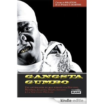 GANGSTA GUMBO Une anthologie du rap sudiste via Houston, Memphis, Atlanta, Miami, Jackson et la Nouvelle Orléans [Kindle-editie]