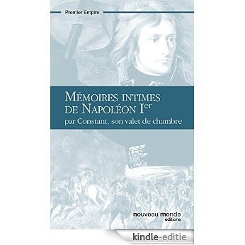 Mémoires intimes de Napoléon Ier: Par Constant, son valet de chambre [Kindle-editie]