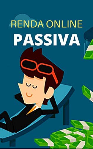 RENDA ONLINE PASSIVA: Como Construir Sua Renda Passiva na Internet