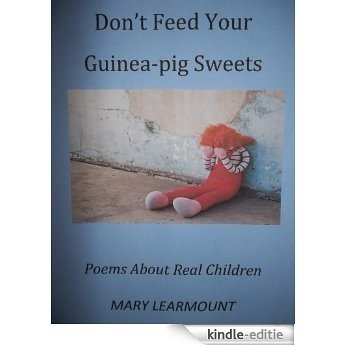 Don't Feed Your Guinea-pig Sweets - Poems About Real Children (English Edition) [Kindle-editie]