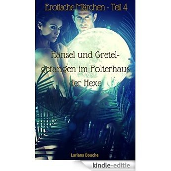 Erotische Märchen - Teil 4 - Hänsel und Gretel - gefangen im Folterhaus der Hexe: Märchenhafte Hardcore-Erotik (German Edition) [Kindle-editie] beoordelingen