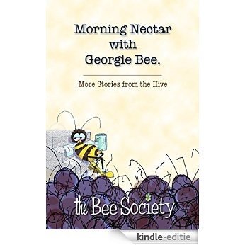 Morning Nectar with Georgie Bee: More Stories from the Hive (The Bee Society Book 2) (English Edition) [Kindle-editie]