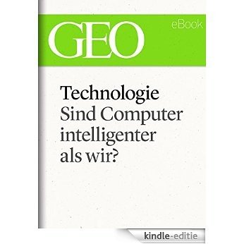 Technologie: Sind Computer intelligenter als wir? (GEO eBook Single) (German Edition) [Kindle-editie]