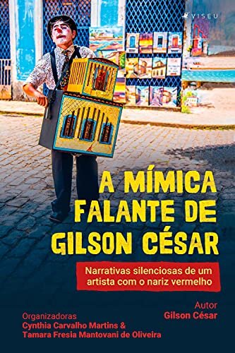 A mímica falante de Gilson César: Narrativas silenciosas de um artista com o nariz vermelho