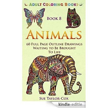 Animals: 60 Full Page Line Outline Drawings Waiting To Be Brought To Life (Adult Coloring Books Book 8) (English Edition) [Kindle-editie]