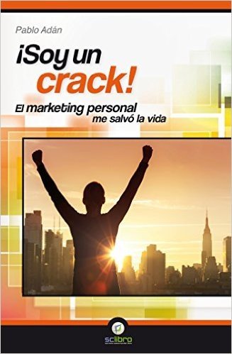 ¡Soy un crack!: El marketing personal me salvó la vida (Spanish Edition)