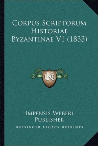 Corpus Scriptorum Historiae Byzantinae V1 (1833)