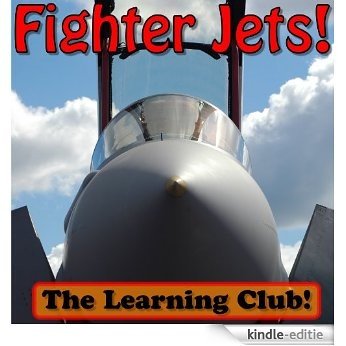 Fighter Jets! Learn About Fighter Jets And Learn To Read - The Learning Club! (45+ Photos of Fighter Jets) (English Edition) [Kindle-editie]
