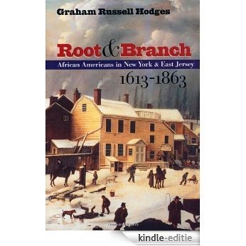 Root and Branch: African Americans in New York and East Jersey, 1613-1863 (The John Hope Franklin Series in African American History and Culture) [Kindle-editie]