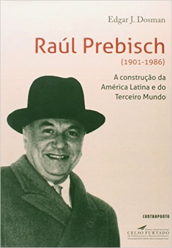 Raul Prebisch (1901-1986) - A Construcao Da America Latina E Do Tercei