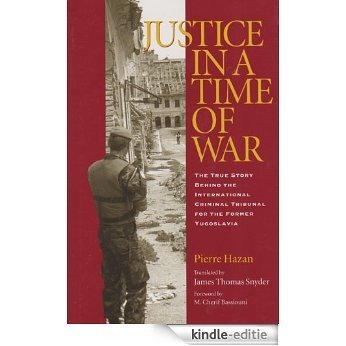 Justice in a Time of War: The True Story Behind the International Criminal Tribunal for the Former Yugoslavia (Eugenia & Hugh M. Stewart '26 Series on Eastern Europe) [Kindle-editie]