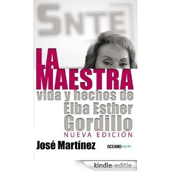 La maestra: Vida y hechos de Elba Esther Gordillo (Nueva edición) (Biografía) [Kindle-editie]