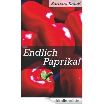 Endlich Paprika! (German Edition) [Kindle-editie]