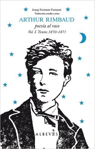 Arthur Rimbaud, Poesia al Raso, Volume 1: Textos 1870-1871