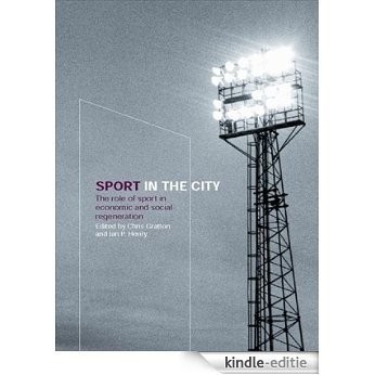 Sport in the City: The Role of Sport in Economic and Social Regeneration [Kindle-editie]