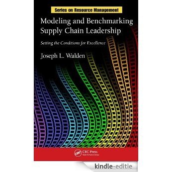 Modeling and Benchmarking Supply Chain Leadership: Setting the Conditions for Excellence (Resource Management) [Print Replica] [Kindle-editie]
