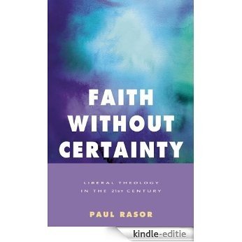 Faith Without Certainty: Liberal Theology in the 21st Century (English Edition) [Kindle-editie]