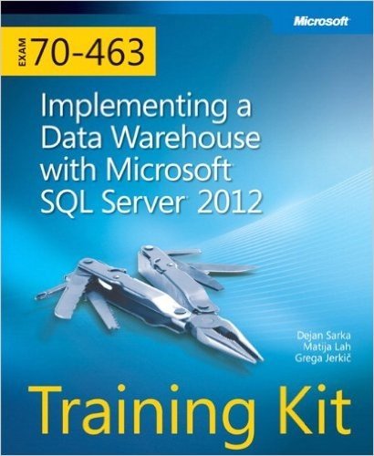 Exam 70-463: Implementing a Data Warehouse with Microsoft SQL Server 2012 Training Kit [With CDROM]
