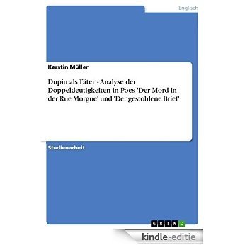 Dupin als Täter - Analyse der Doppeldeutigkeiten in Poes 'Der Mord in der Rue Morgue' und 'Der gestohlene Brief' [Kindle-editie]