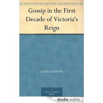 Gossip in the First Decade of Victoria's Reign (English Edition) [Kindle-editie]