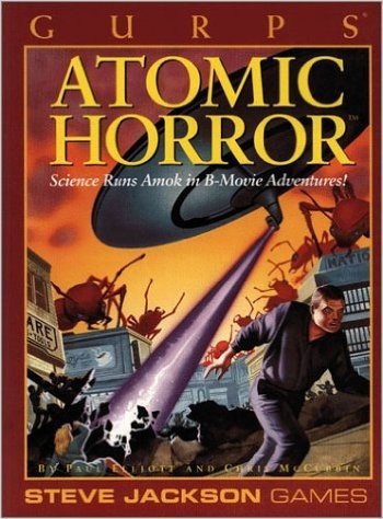 Gurps Atomic Horror: Science Runs Amok in B-Movie Adventures!