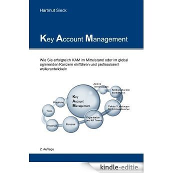 Key Account Management: Wie Sie erfolgreich KAM im Mittelstand oder im global agierenden Konzern einführen und professionell weiterentwickeln [Kindle-editie]