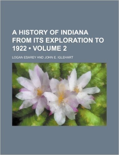 A History of Indiana from Its Exploration to 1922 (Volume 2)