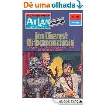 Atlan 195: Im Dienste Orbanaschols (Heftroman): Atlan-Zyklus "ATLAN exklusiv / USO" (Atlan classics Heftroman) (German Edition) [eBook Kindle]