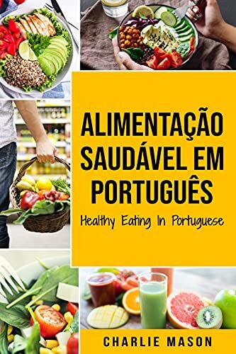 Alimentação Saudável Em português/ Healthy Eating In Portuguese: O guia da Ciência Alimentar sobre o que comer