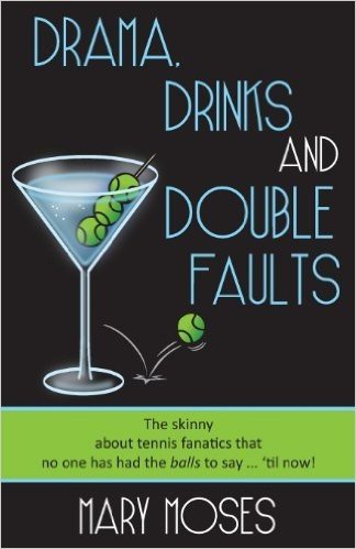 Drama, Drinks and Double Faults: The Skinny about Tennis Fanatics That No One Has Had the Balls to Say . . . 'Til Now!