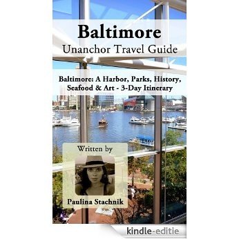 Baltimore Unanchor Travel Guide - A Harbor, Parks, History, Seafood & Art - 3-Day Itinerary (English Edition) [Kindle-editie]