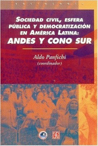 Andes y Cono Sur. Sociedad Civil, Esfera Publica y Democratizacion En America Latina