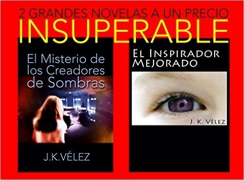 "El Misterio de los Creadores de Sombras" y "El Inspirador Mejorado": 2 Grandes Novelas a un Precio Insuperable (Spanish Edition)