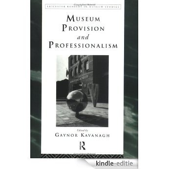 Museum Provision and Professionalism (Leicester Readers in Museum Studies) [Kindle-editie]