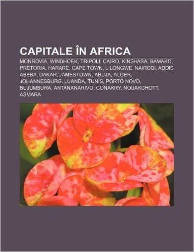 Capitale in Africa: Monrovia, Windhoek, Tripoli, Cairo, Kinshasa, Bamako, Pretoria, Harare, Cape Town, Lilongwe, Nairobi, Addis Abeba, Dak