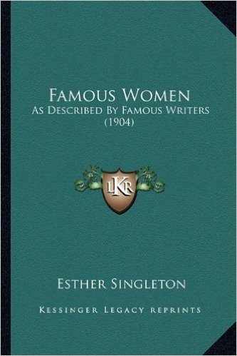 Famous Women: As Described by Famous Writers (1904)