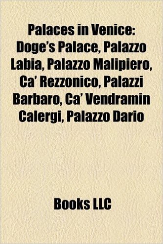 Palaces in Venice: Doge's Palace, Palazzo Labia, Palazzo Malipiero, CA' Rezzonico, Palazzi Barbaro, CA' Vendramin Calergi, Palazzo Dario