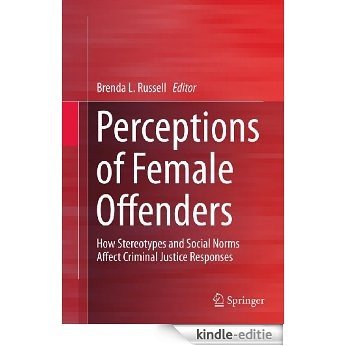 Perceptions of Female Offenders: How Stereotypes and Social Norms Affect Criminal Justice Responses [Kindle-editie]
