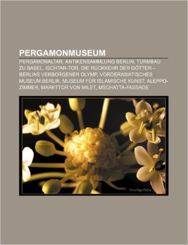Pergamonmuseum: Pergamonaltar, Antikensammlung Berlin, Turmbau Zu Babel, Ischtar-Tor, Die Ruckkehr Der Gotter - Berlins Verborgener Ol
