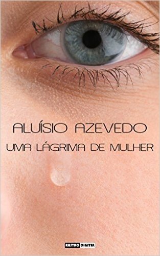UMA LÁGRIMA DE MULHER - ALUÍSIO AZEVEDO (COM NOTAS)(BIOGRAFIA)(ILUSTRADO)