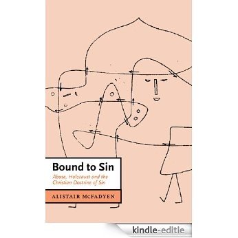 Bound to Sin: Abuse, Holocaust and the Christian Doctrine of Sin (Cambridge Studies in Christian Doctrine) [Kindle-editie] beoordelingen