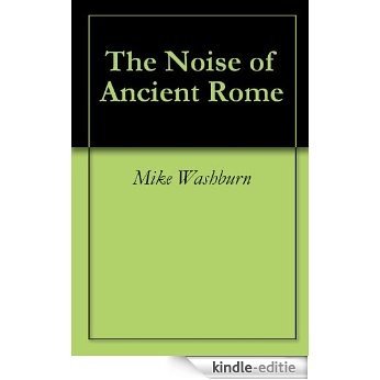 The Noise of Ancient Rome (English Edition) [Kindle-editie]