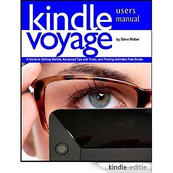 Kindle Voyage Users Manual: A Guide to Getting Started, Advanced Tips and Tricks, and Finding Unlimited Free Books (English Edition) [Kindle-editie]