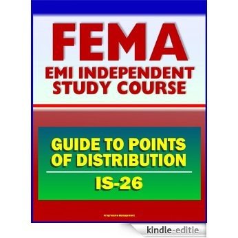 21st Century FEMA Study Course: Guide to Points of Distribution (POD) for Emergency Managers (IS-26) - Staffing, Procedures, Safety, Equipment, USACE Army Corps of Engineers (English Edition) [Kindle-editie]