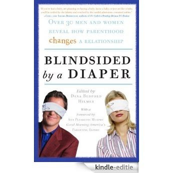 Blindsided by a Diaper: Over 30 Men and Women Reveal How Parenthood Changes a Relationship [Kindle-editie]