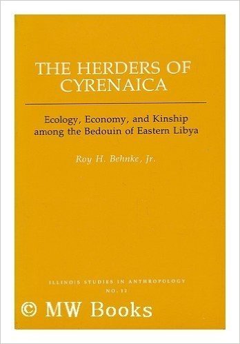 The Herders of Cyrenaica: Ecology, Economy, & Kinship Among the Bedouin of Eastern Libya